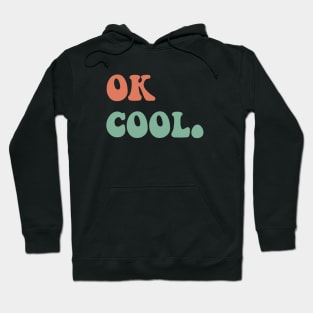 ok cool Hoodie